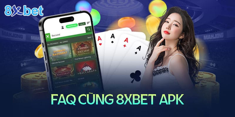 Giải đáp thắc mắc thường gặp về 8xbet APK