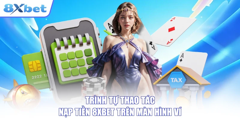 Các bước nạp tiền 8xbet trên màn hình ví của tài khoản hội viên