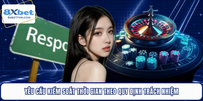 Kiểm soát thời gian chơi theo nguyên tắc chơi có trách nhiệm 8xbet
