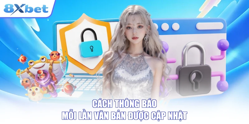 Điều khoản điều kiện 8xbet và cách thông báo khi văn bản thay đổi