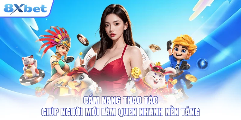 Giới thiệu 8xbet với cẩm nang giúp người mới làm quen nền tảng