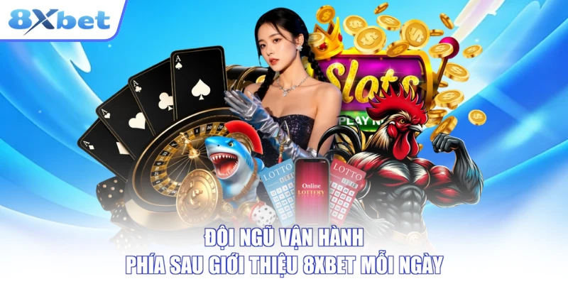 Giới thiệu 8xbet và đội ngũ vận hành nền tảng mỗi ngày