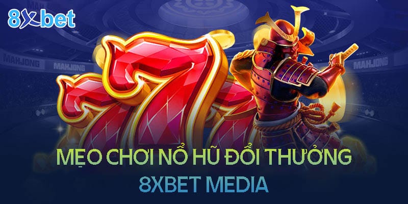 Mẹo chơi nổ hũ trên 8xbet media với biểu tượng 777 và chiến binh samurai