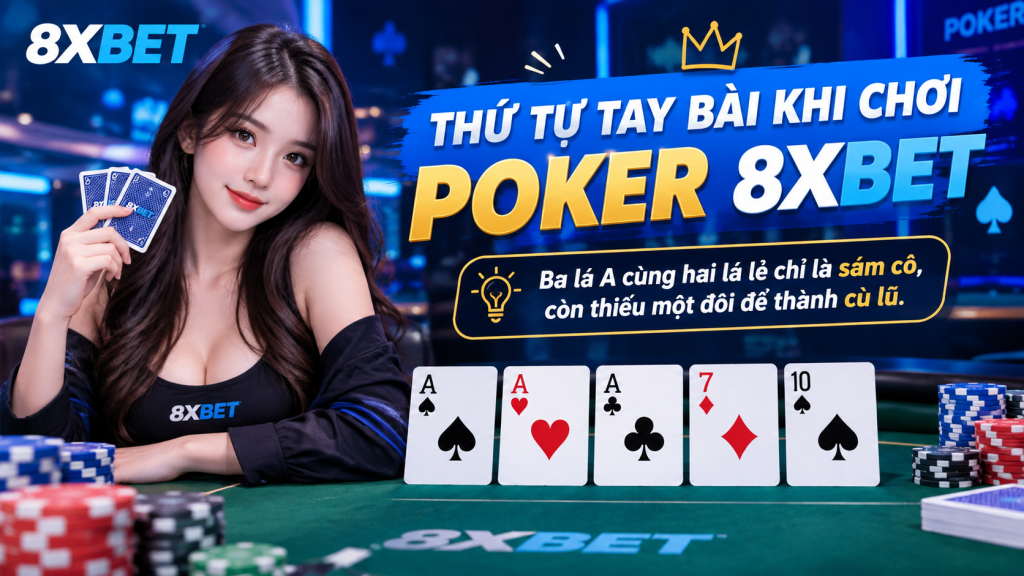 Thứ tự tay bài khi chơi poker 8xbet